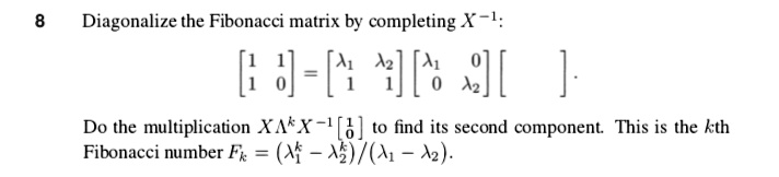 SOLVED: Diagonalize the Fibonacci matrix by completing X^-1 [' ]- [R #J ...