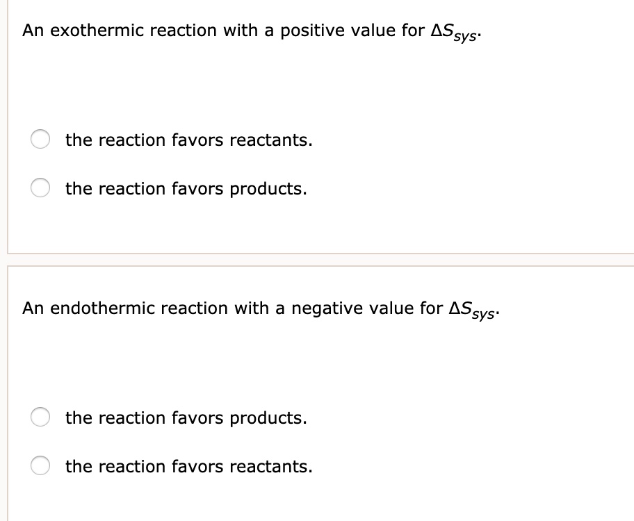 SOLVED An exothermic reaction with a positive value for Î”Ssys favors