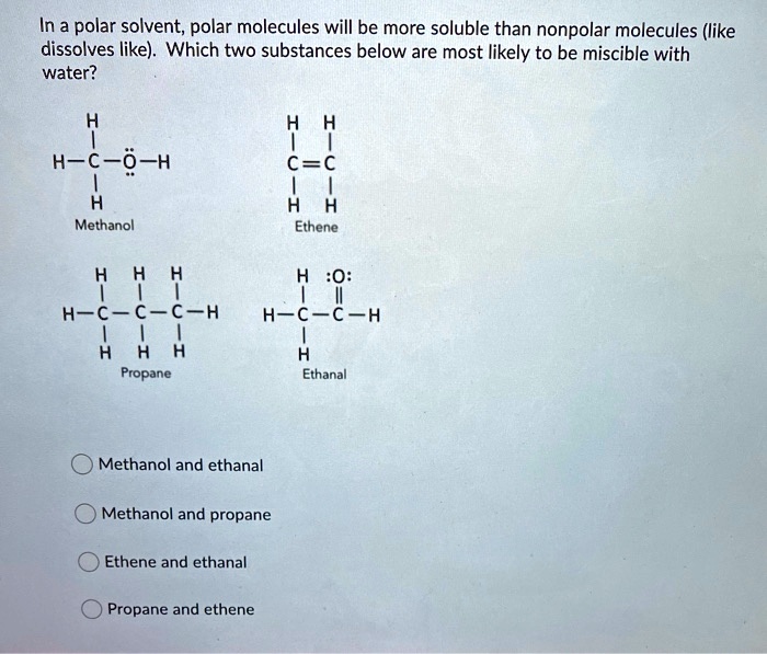SOLVED: In a polar solvent; polar molecules will be more soluble than