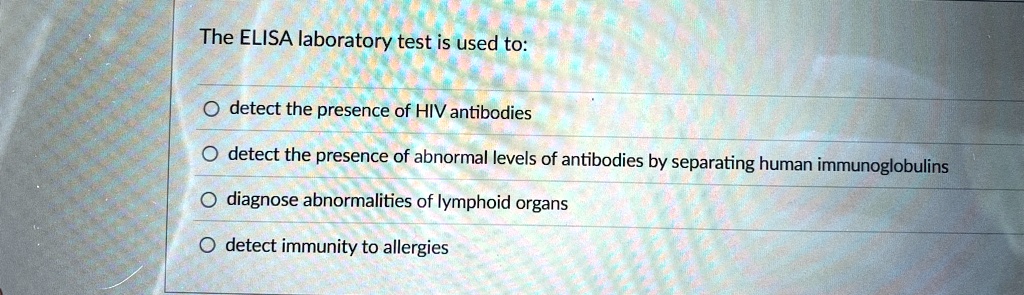 The ELISA laboratory test is used to: ?detect the presence of HIV ...