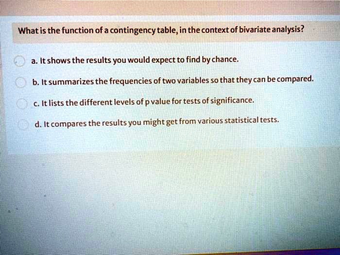 SOLVED Whatis the function ofa contingency table; in the context of