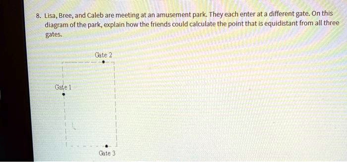 SOLVED: Lisa, Bree, and Caleb are meeting atan amusement park They each - Lisa Bree And Caleb Are Meeting At An Amusement