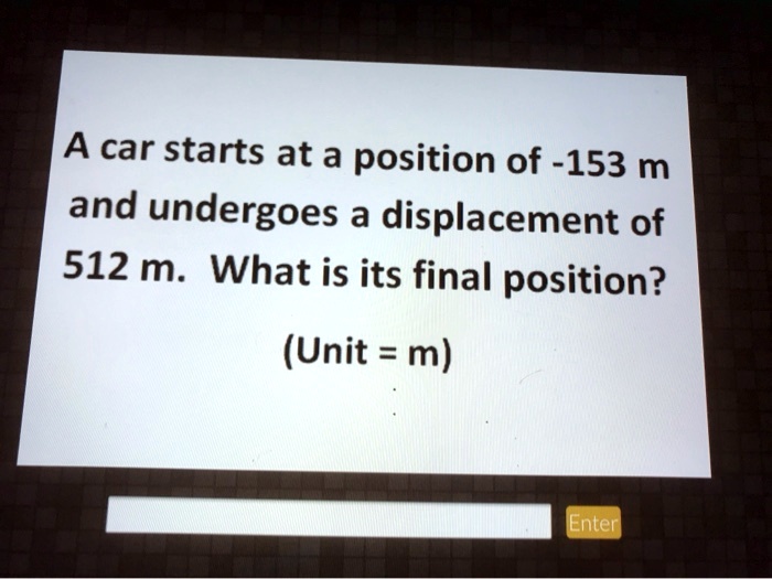 SOLVED: The car starts at a position of -153 m and undergoes a ...