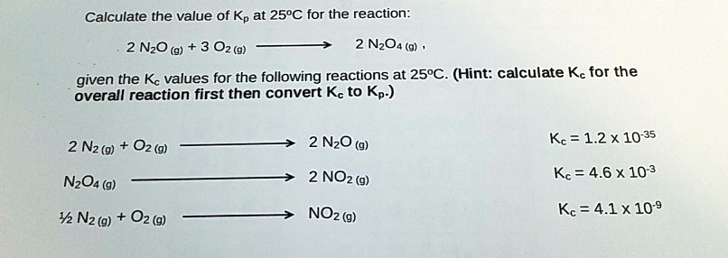 Solved Calculate The Value Of Kp At 258c For The Reaction 2 Nzo 9 3 O2 G 2 Nzo4 G Given The Kc Values For The Following Reactions At 25 C Hint Calculate Kc
