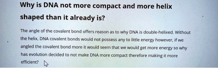 SOLVED: Why is DNA not more compact and more helix shaped than it ...