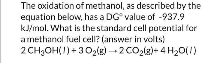 the oxidation of methanol as described by the equation below has a dg ...