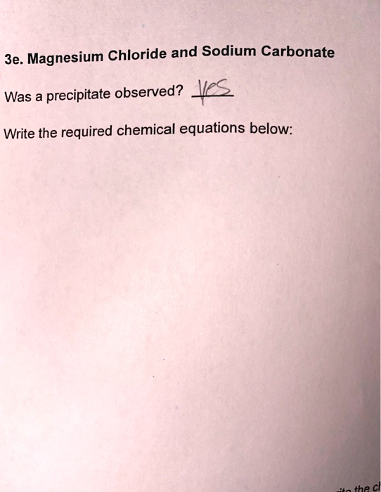 SOLVED 3e. Magnesium Chloride and Sodium Carbonate Was a precipitate