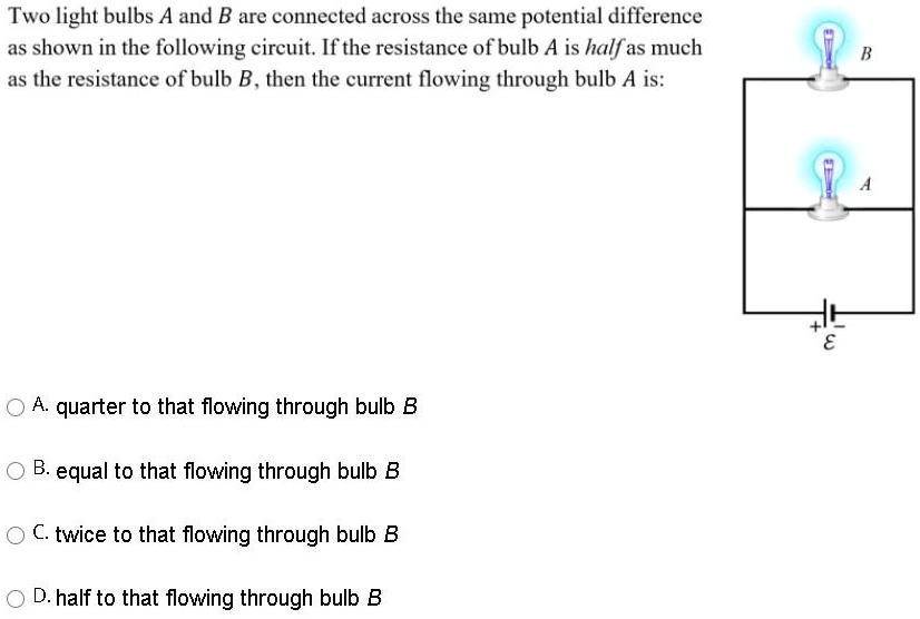 SOLVED Two light bulbs A and B are connected across the same potential