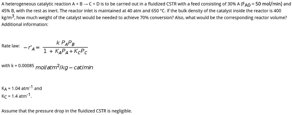 SOLVED: A heterogeneous catalytic reaction A + B â†’ C + D is to be ...