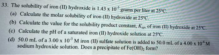 SOLVED: 33. The solubility of iron (II) hydroxide is 143x10^(-8) grams ...