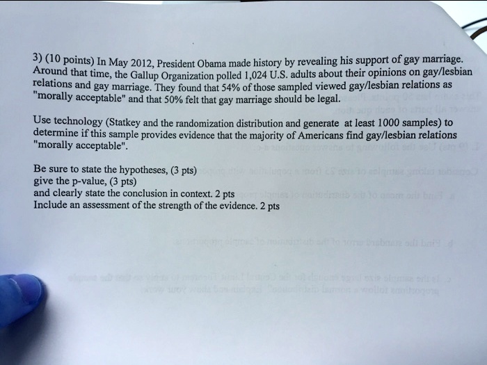 Solved 3 10 Points In May 2012 President Obama Made History By Revealing His Support Of Gay Marriage Around That Time The Gallup Organization Polled 024 U S Adults About Their Opinions On Gayllesbian