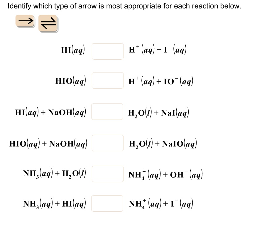 identify which type of arrow is most appropriate for each reaction below hiaq h aqi aq hiofaq ht aq io aq hiaq naohlaq holt nallaq hioaq naonlaq holt naloaq nhaq hol nh aq oh aq nhaq hilaq n 30686