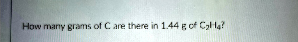 how many grams of c are there in 144 g of c2h4 35221