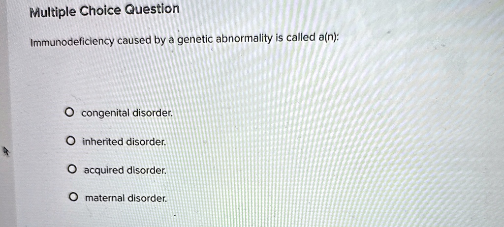 Multiple Choice Question Immunodeficiency caused by a genetic ...