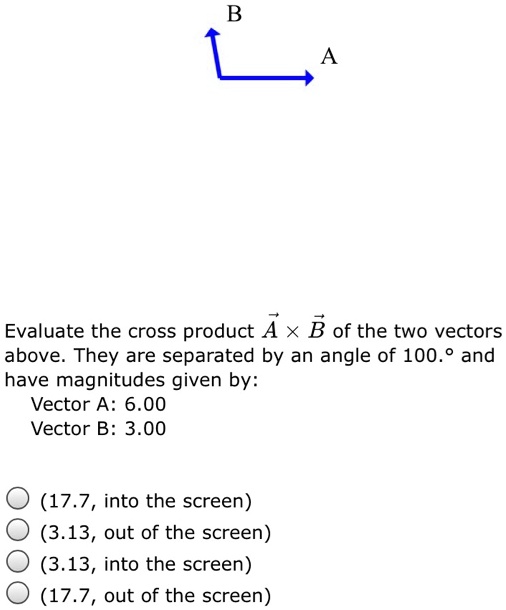 l evaluate the cross product a x b of the two vectors above they are ...