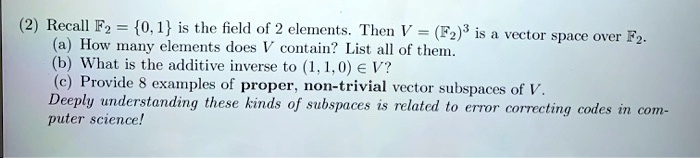 SOLVED: Recall F2 0,1 is the field of 2 elements. Then V = (F2)^3 is a ...