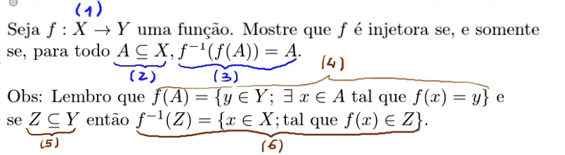 Seja f : X ? Y uma função. Mostre que f é injetora se, e somente se, para todo A ? X, f?¹(f(A)) = A. Obs: Lembro que f(A) = y ? Y; ? x ? A tal que f(x) = y e se Z ? Y então f?¹(Z) = x ? X; tal que f(x) ? Z.