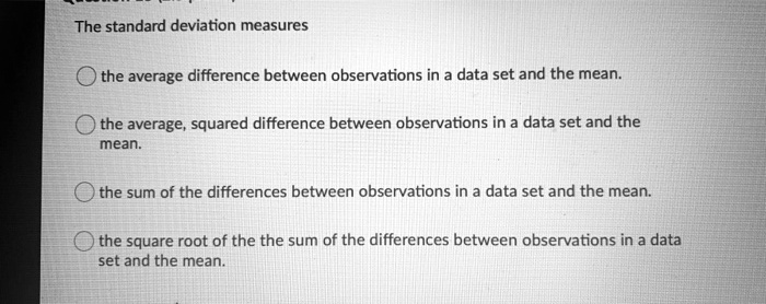 SOLVED:The standard deviation measures the average difference between ...