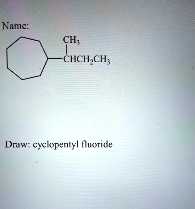 name ch3 chchzch draw cyclopentyl fluoride 34854