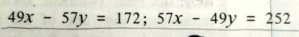 49x - 57y = 172; 57x - 49y = 252