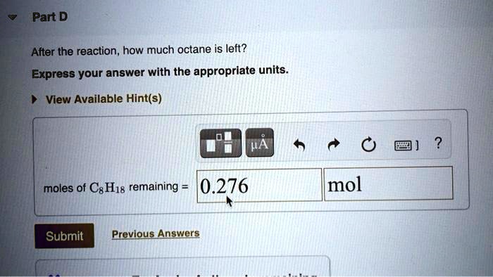 part d after the reaction how much octane is left express your answer