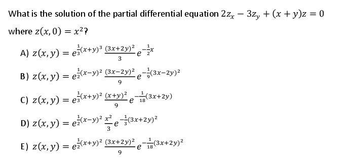 Solved Whatis The Solution Of The Partial Differential Equation 2zx 3zy X Y Z 0 Where Z X 0 X2 A Z X Y E Rty Xtly B Z R Y Ex X Y Gx 292 3x 2y 2 C