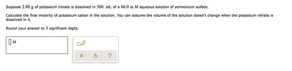 SOLVED:Suppose 2.88 g of potassium nitrate dissolved in 300. mL of 66.0 ...