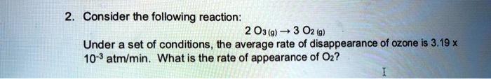 SOLVED: Consider the following reaction: 2 O3 (9) ~+ 3 02 (9) Under a ...