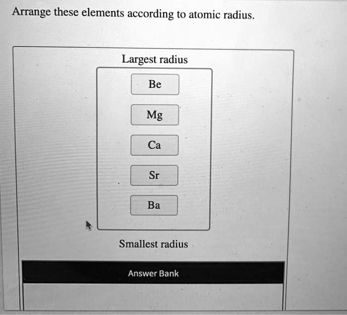 SOLVED Arrange these elements according to atomic radius. Largest