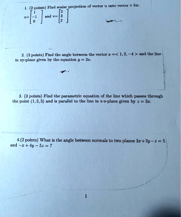 Solved Senlar Projection Of Vector Outo Vector For Points Find 3 Points Find The Angle Between The Vector 1 2 4 And The Line In Xy Plane Given By Thc Cquation Points Find The Parametric Equation
