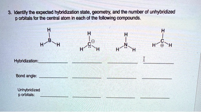 SOLVED: 3. Identify The Expected Hybridization State, Geometry, And The ...