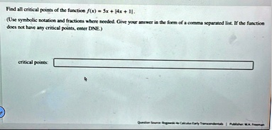 find all critical points of the function fx 5x 4x 1 use symbolic notation and fractions where needed give your answer in the form of a comma separated list if the function does not have any  60382
