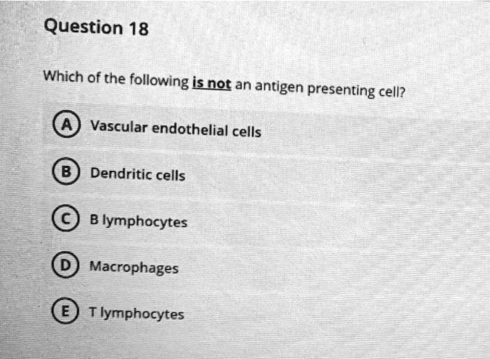 SOLVED Question 18 Which of the following [snot an antigen presenting