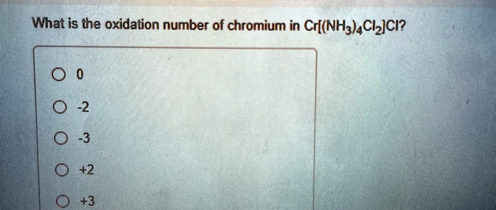 what is the oxidation number of chromium in crnh34cl2cl 0 2 3 2 3 68909