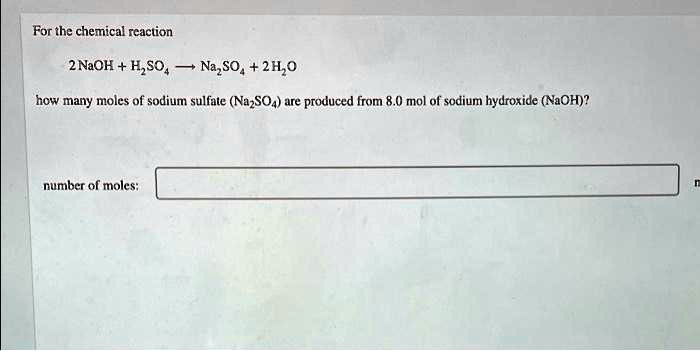 Naoh H2so4 Na2so4 H2o Type Of Reaction SOLVED: For the chemical reaction: 2 NaOH + H2SO4 -> Na2SO4 + 2 H2O How