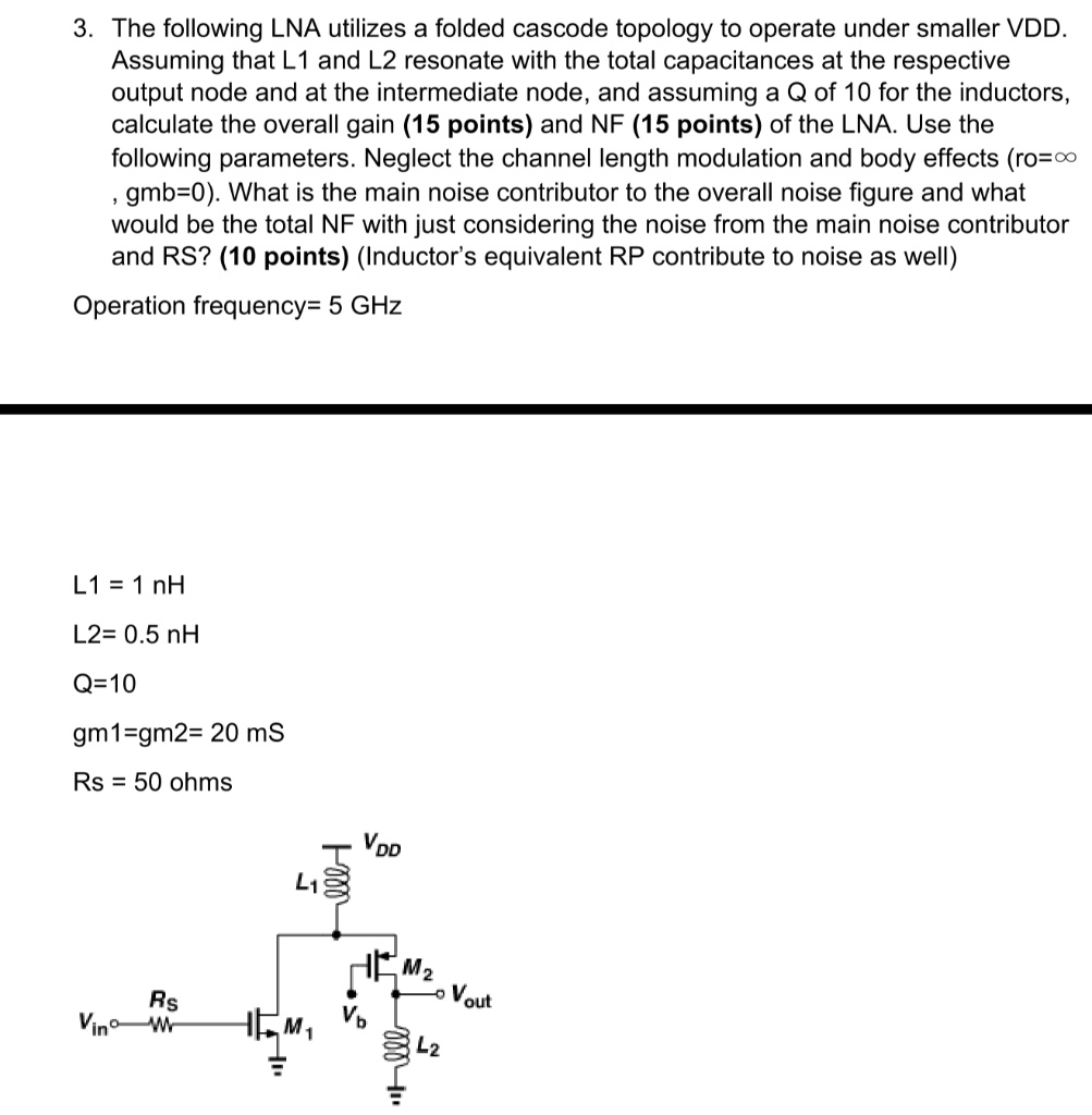 3 the following lna utilizes a folded cascode topology to operate under smaller vdd assuming that l1 and l2 resonate with the total capacitances at the respective output node and at the inte 56643