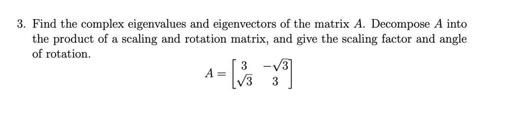 SOLVED: 3. Find the complex eigenvalues and eigenvectors of the matrix ...
