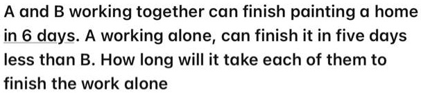 A And B Working Together Can Finish Painting A Home In 6 Days: Working ...
