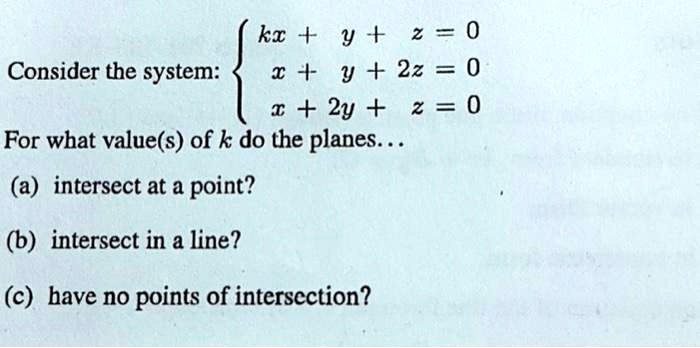 Consider the system: kx + y + z = 0 x + y + 2z = 0 x + 2y + z = 0 For ...