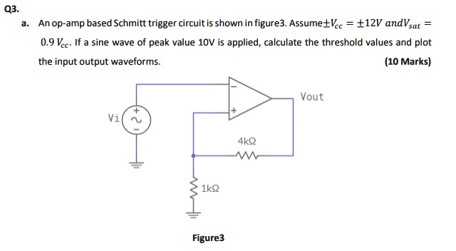 SOLVED: Q3. a. An op-amp based Schmitt trigger circuit is shown in ...