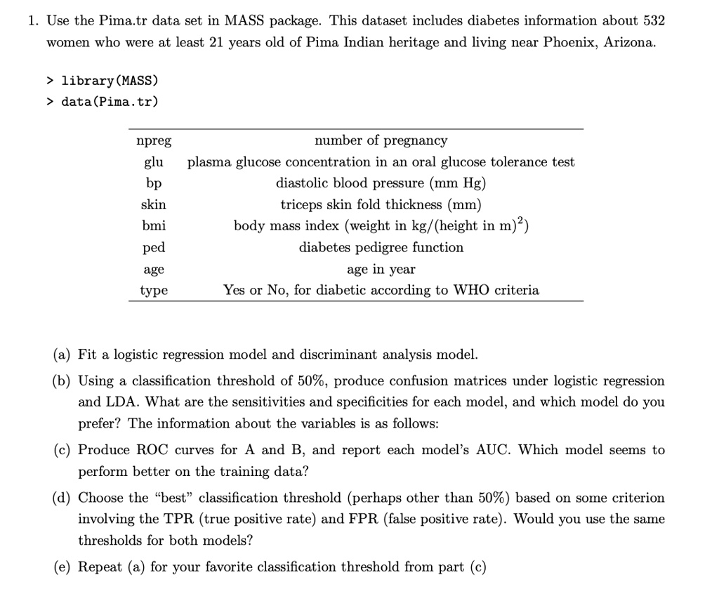 VIDEO solution: Use the Pima.tr data set in the MASS package. This ...