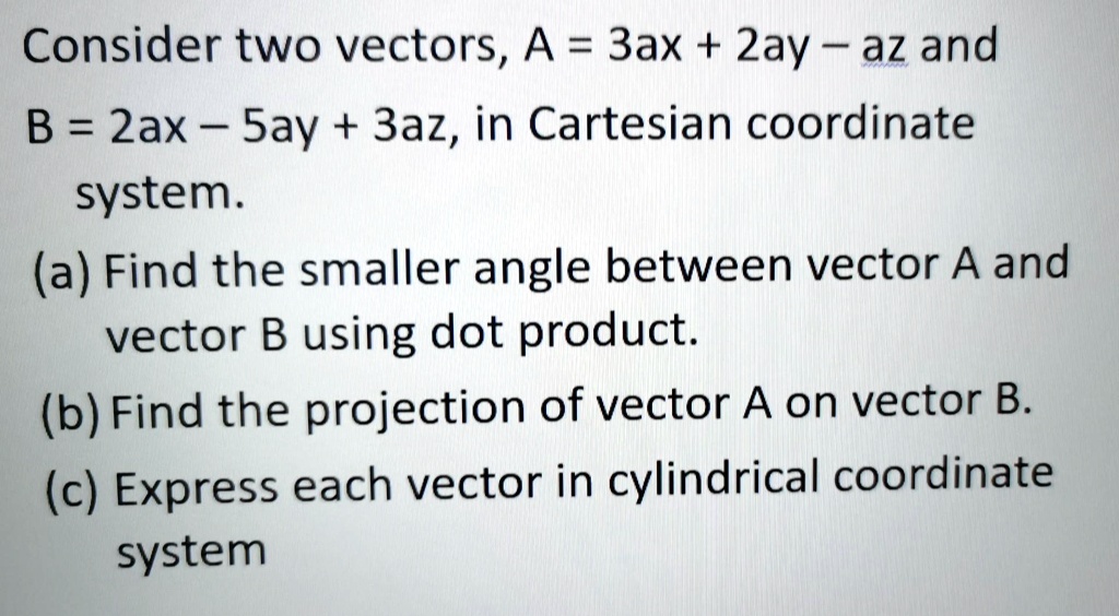 considertwovectorsa3ax2ay az and b2ax 5ay3azin cartesian coordinate ...