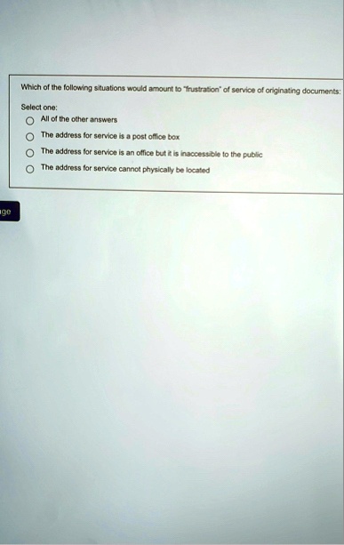 which of the following situations would amount to frustration of service of originating documents select one o all of the other answers o the address for service is a post office box o the a 21696