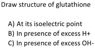 Draw structure of glutathione a at its isoelectric point b