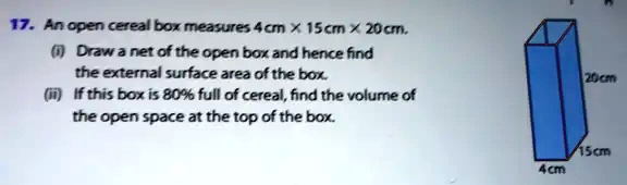 Cereal Box.net Math Examples 17. An open cereal box measures 4 cm ×15 cm ×20 cm. (i) Draw a net of ...