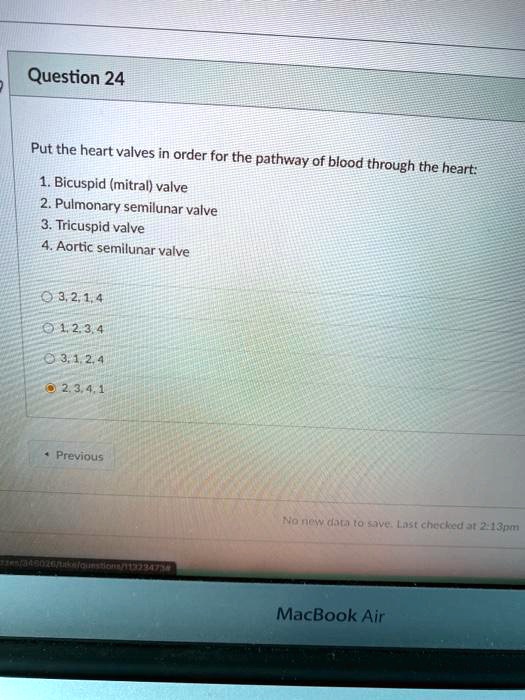 Question 24 Put the heart valves in order for the pathway of...