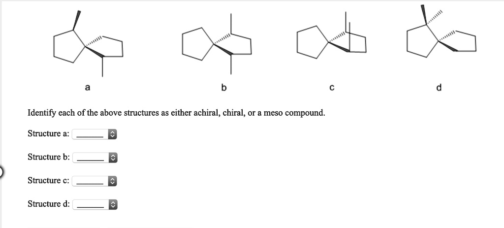 SOLVED: Identify each of the above structures as either achiral, chiral ...