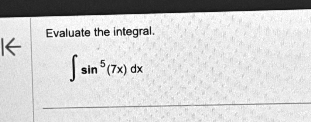 Evaluate the integral.

∫sin^5 (7x)   dx