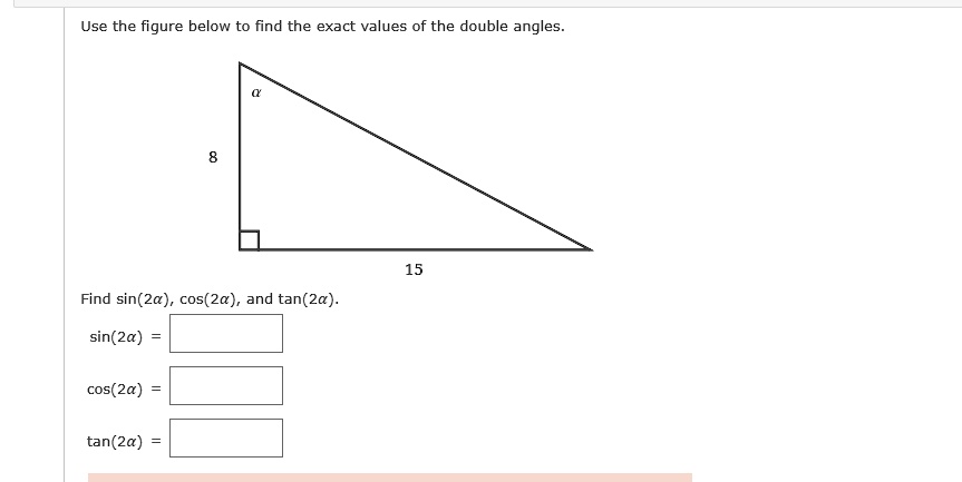 SOLVED: Use the figure below to find the exact values of the double ...