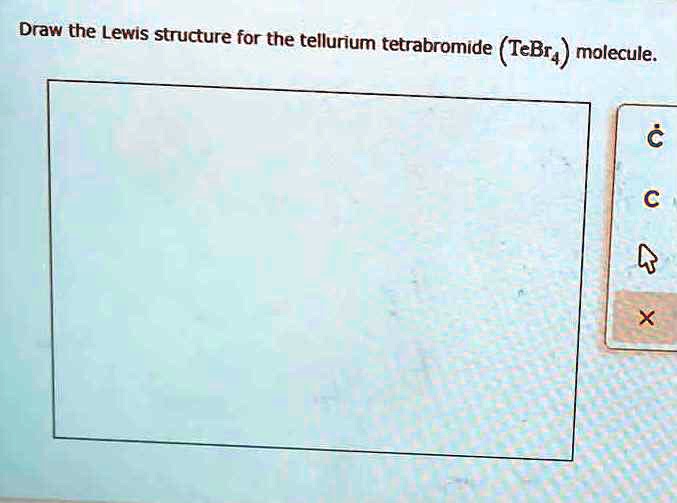 SOLVED Draw the Lewis structure for the tellurium tetrabromide (TeBrâ